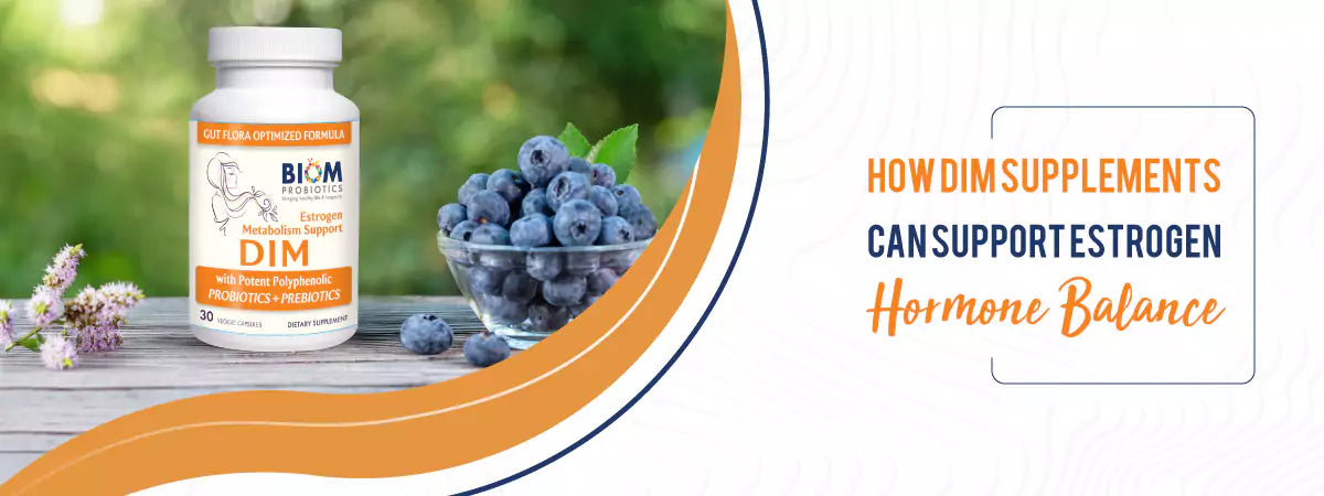 How DIM supplements can support Estrogen Hormone Balance|What are the Health Benefits of DHEA and Libido - Biom Probiotics|How DIM supplements can support Estrogen Hormone Balance