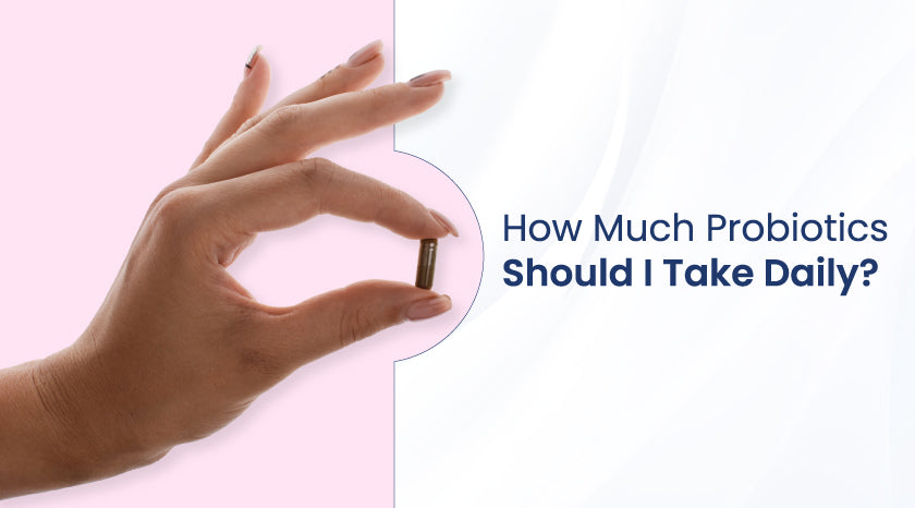 How Much Probiotics Should I Take Daily?|