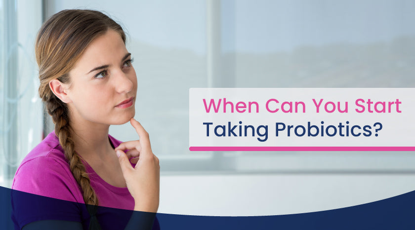 When Can You Start Taking Probiotics|