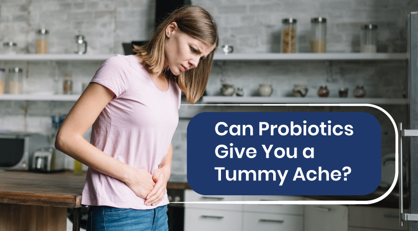 Can Probiotics Give You a Tummy Ache