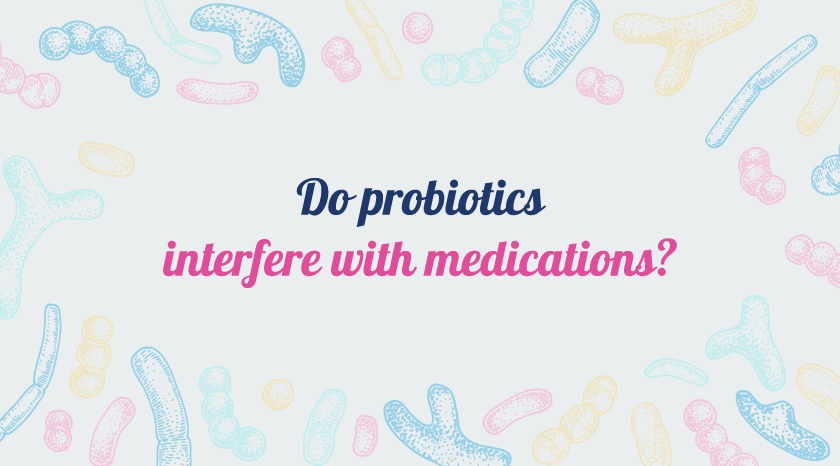Do probiotics interfere with medications