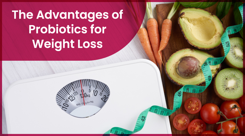 The Advantages of Probiotics for Weight Loss