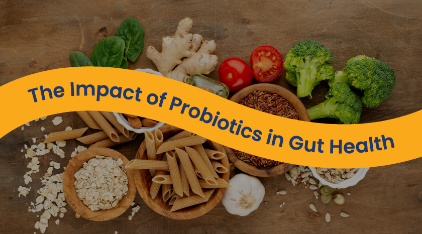 The Impact of Probiotics in Gut Health