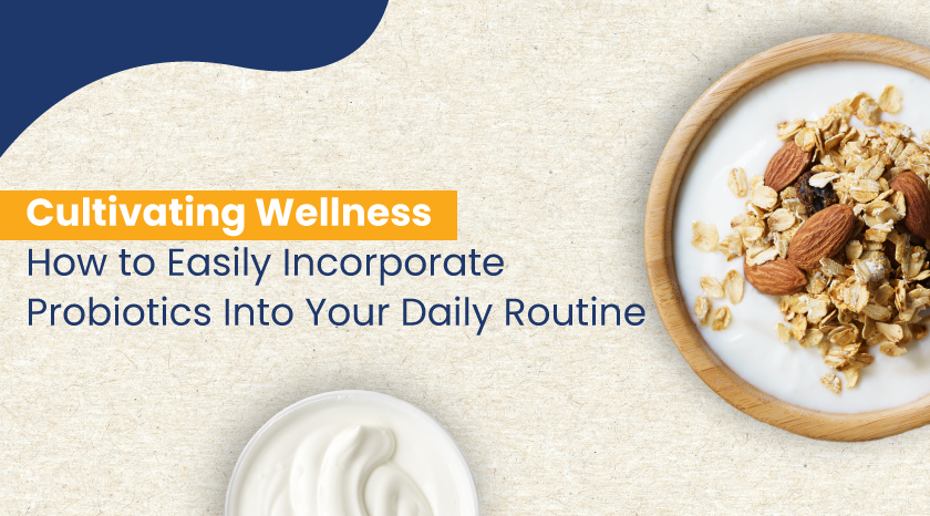 Probiotics Into Your Daily Routine