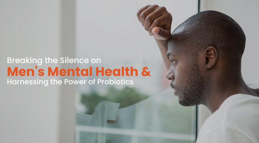 Breaking the Silence on Men's Mental Health and Harnessing the Power of Probiotics