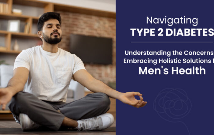 Navigating-Type-2-Diabetes---Understanding-the-Concerns-and-Embracing-Holistic-Solutions-for-Men's-Health-