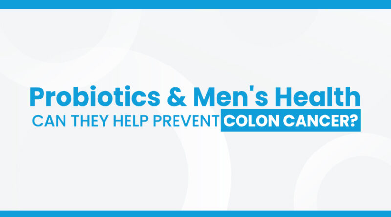 Probiotics in Men's Health: Colon Cancer Prevention