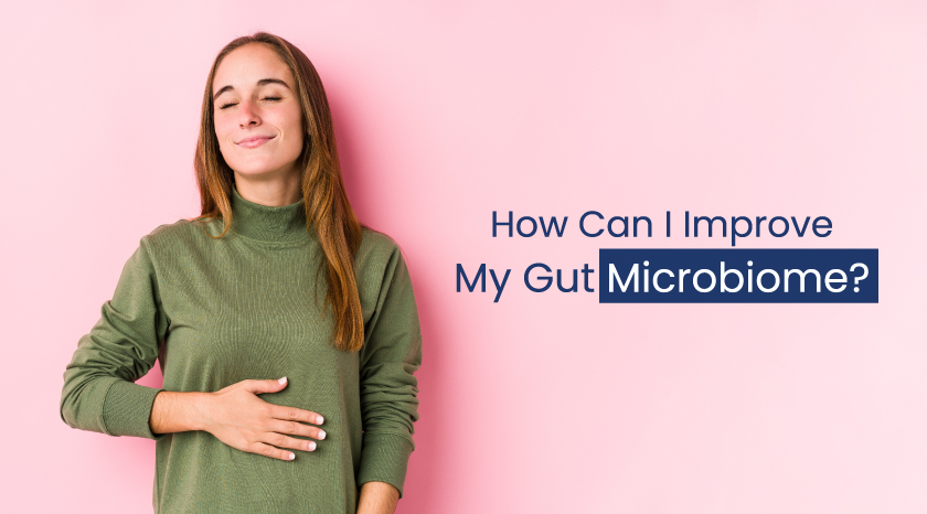 How Can I Improve My Gut Microbiome