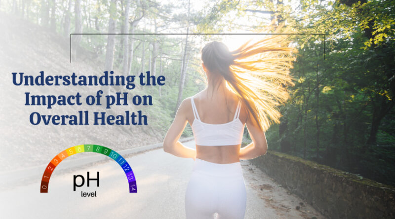 Decoding pH: How pH Levels Influence Your Overall Health