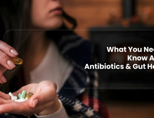 What You Need to Know About Antibiotics and Gut Health