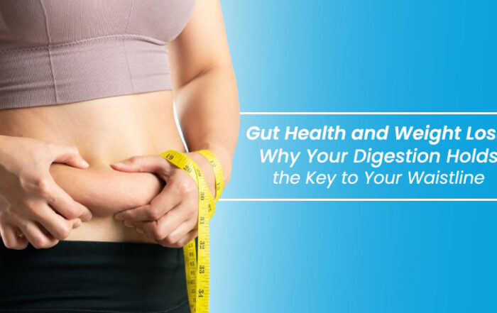 Gut Health and Weight Loss Why Your Digestion Holds the Key to Your Waistline